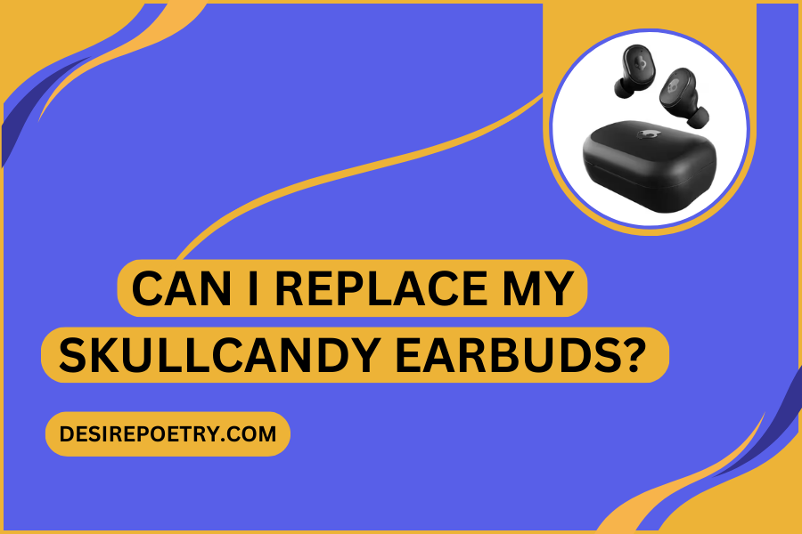 Can I replace my Skullcandy earbuds?