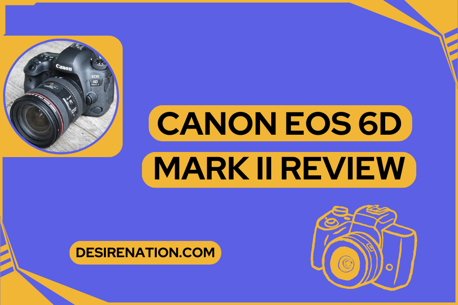 Canon EOS 6D Mark ii Review