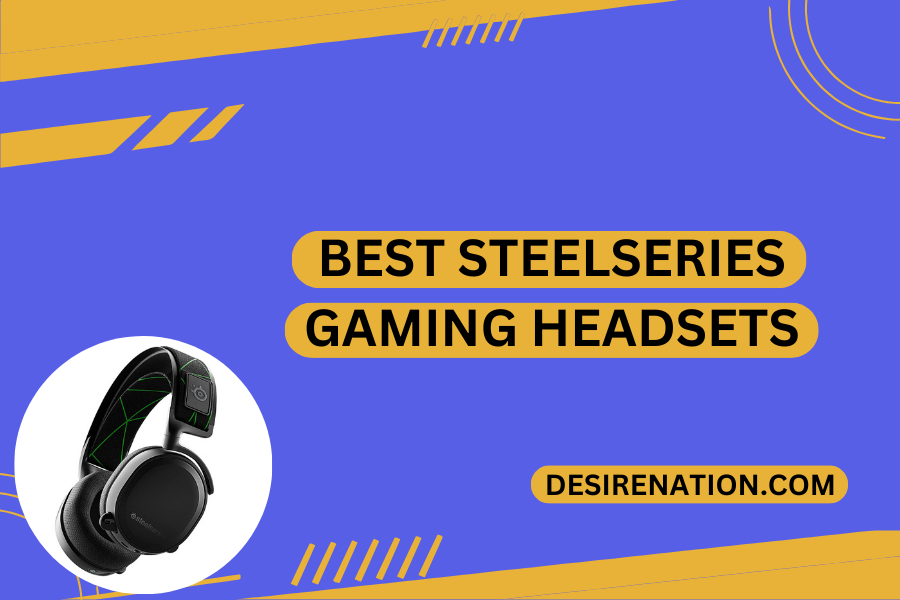 Best SteelSeries Gaming Headsets | Desire Nation