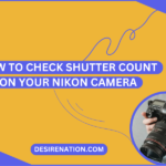 How to Check Shutter Count on Your Nikon Camera