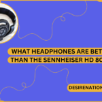 What Headphones Are Better Than the Sennheiser HD 800S?
