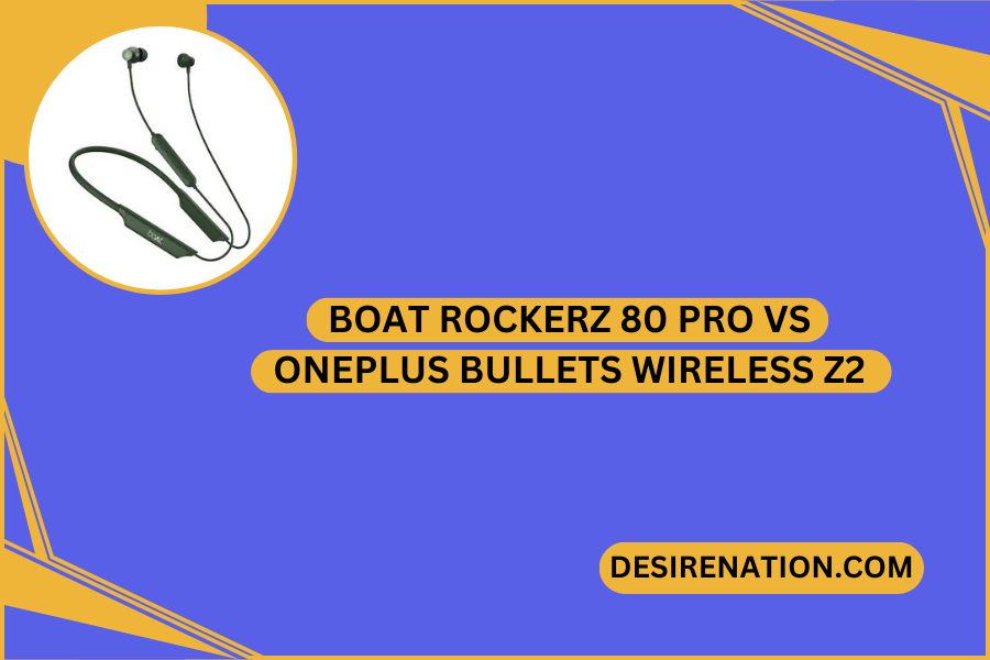 Boat Rockerz 80 Pro vs OnePlus Bullets Wireless Z2