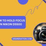 How to Hold Focus on Nikon D5500