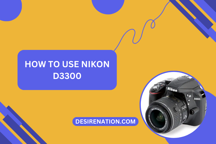 How to Use Nikon D3300