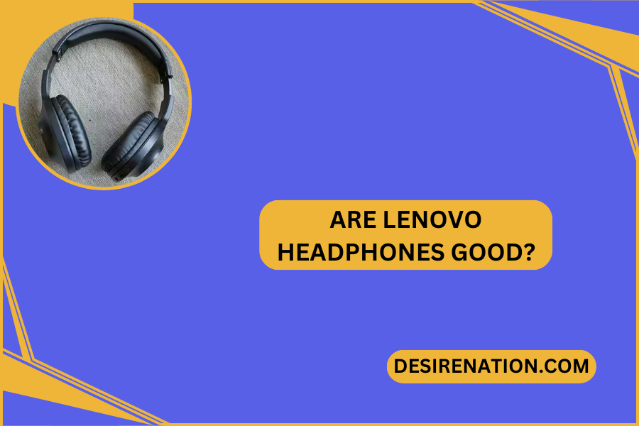 Are Lenovo Headphones Good?