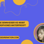 Are Sennheiser HD 450BT Headphones Waterproof?