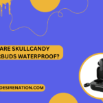 Are Skullcandy Earbuds Waterproof?
