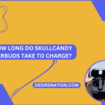 How Long Do Skullcandy Earbuds Take to Charge?