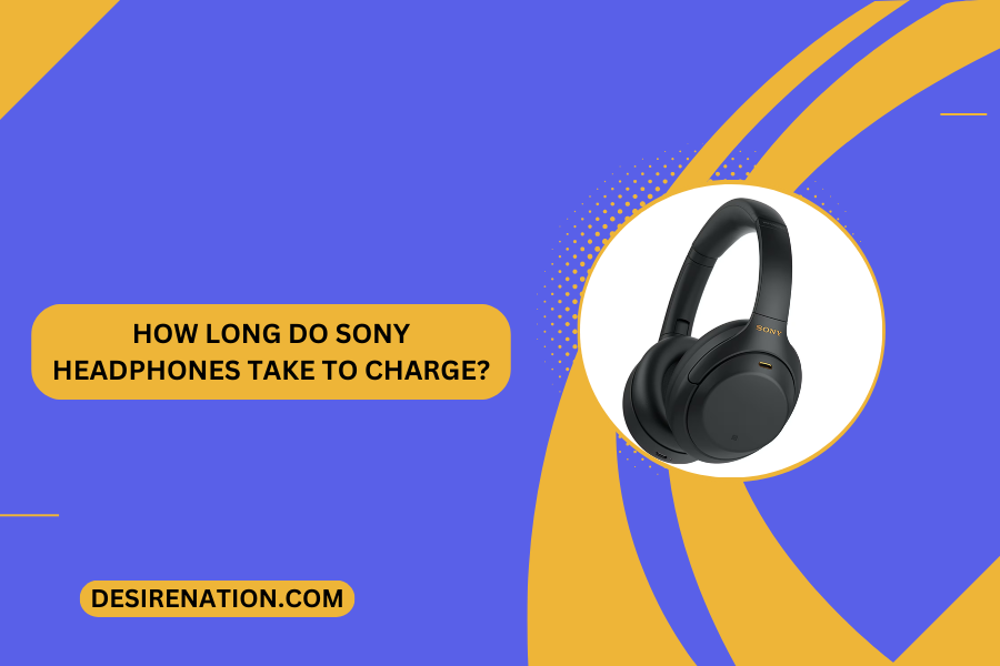How Long Do Sony Headphones Take to Charge?