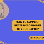 How to Connect Beats Headphones to Your Laptop