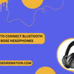 How to Connect Bluetooth Bose Headphones