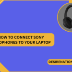 How to Connect Sony Headphones to Your Laptop