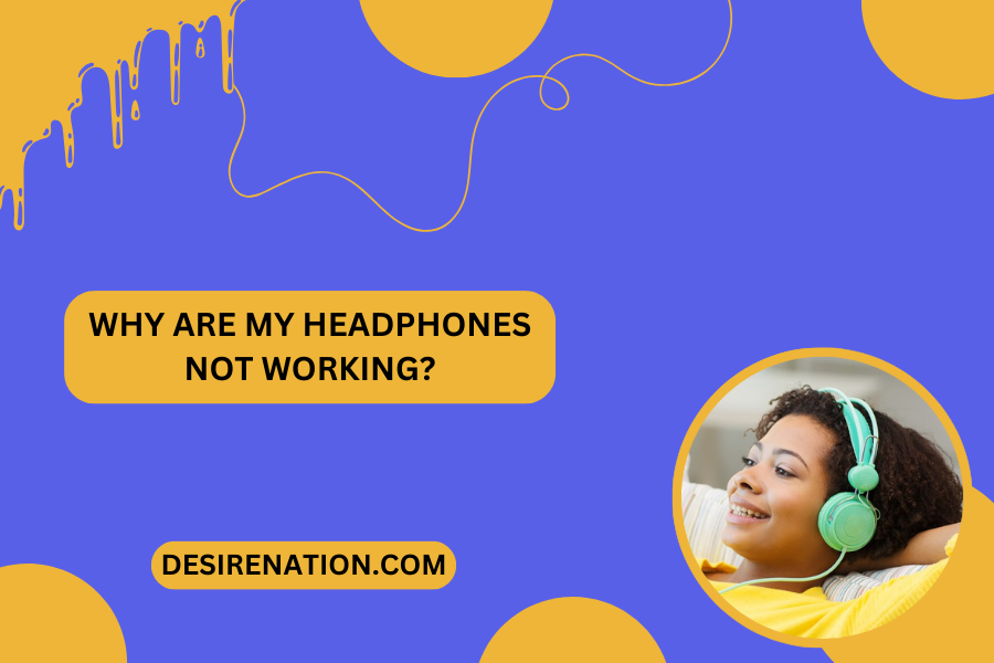 Why Are My Headphones Not Working?