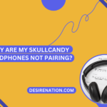 Why Are My Skullcandy Headphones Not Pairing?