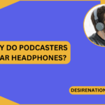 Why Do Podcasters Wear Headphones?