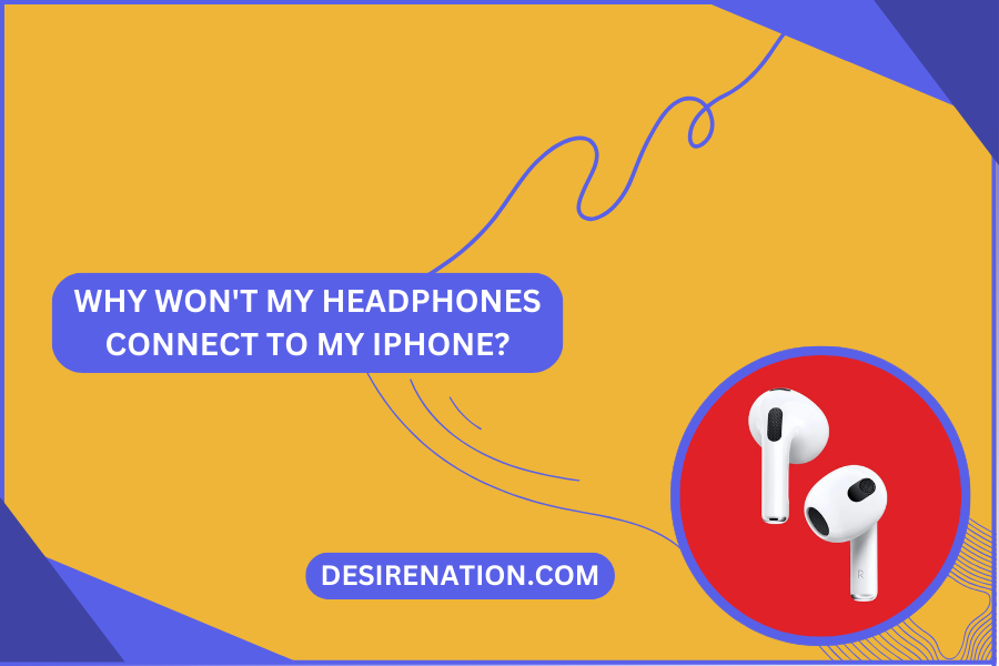 Why Won't My Headphones Connect to My iPhone?