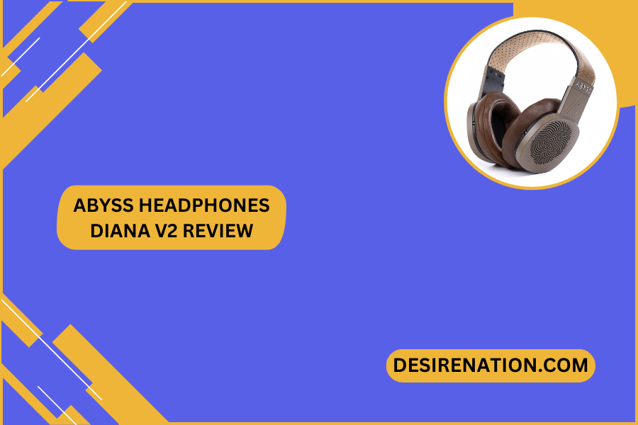 Abyss Headphones Diana V2 Review