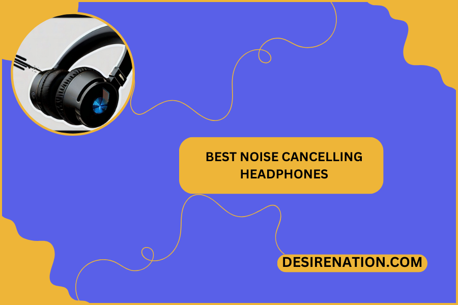 Best Noise Cancelling Headphones