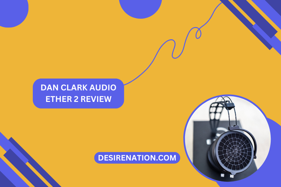 Dan Clark Audio Ether 2 Review