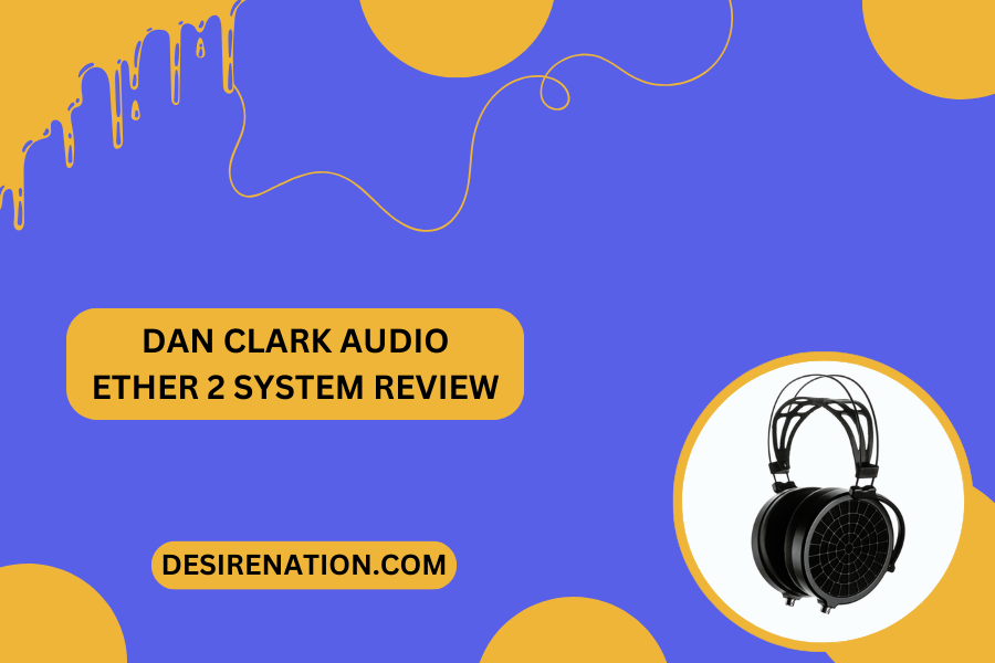 Dan Clark Audio Ether 2 System Review