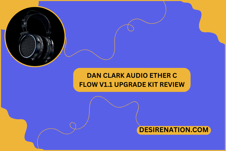 Dan Clark Audio Ether C Flow V1.1 Upgrade Kit Review