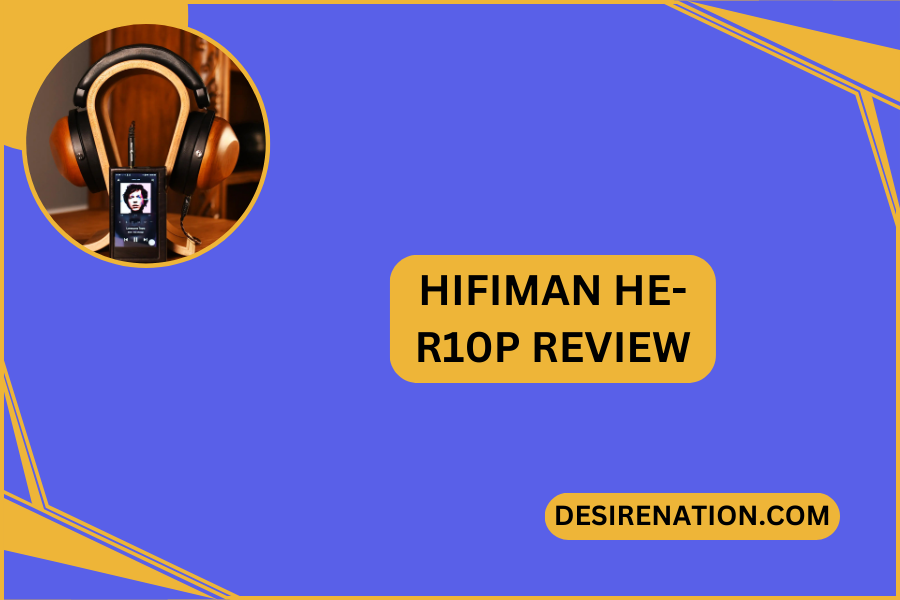 HIFIMAN HE-R10P Review