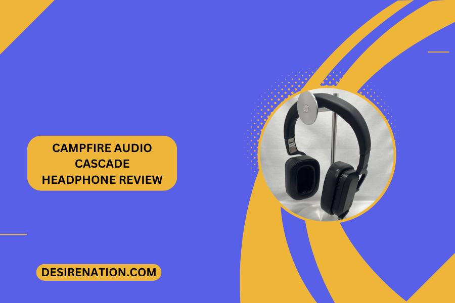 Campfire Audio Cascade Headphone Review