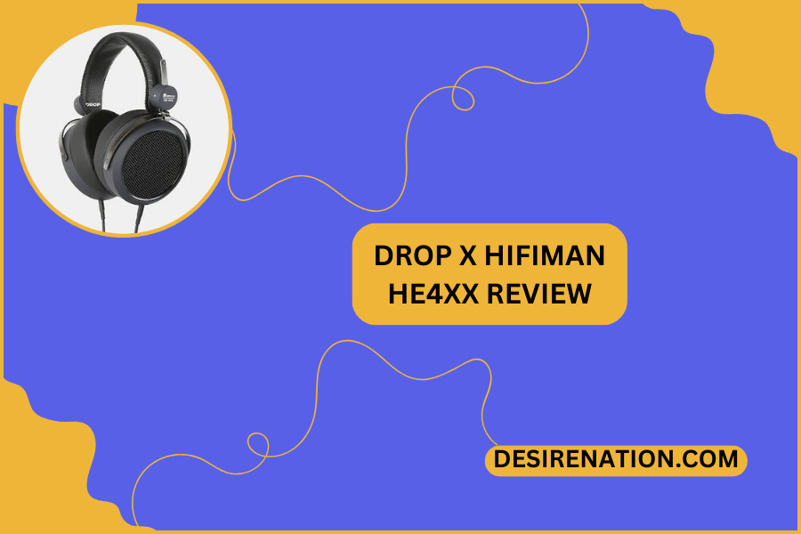 Drop x HIFIMAN HE4XX Review