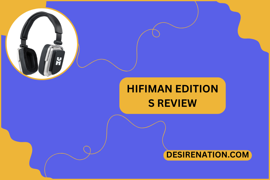 HIFIMAN Edition S Review