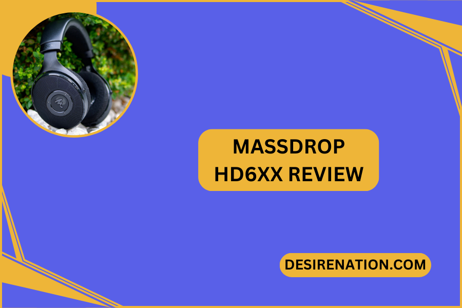Massdrop HD6XX Review