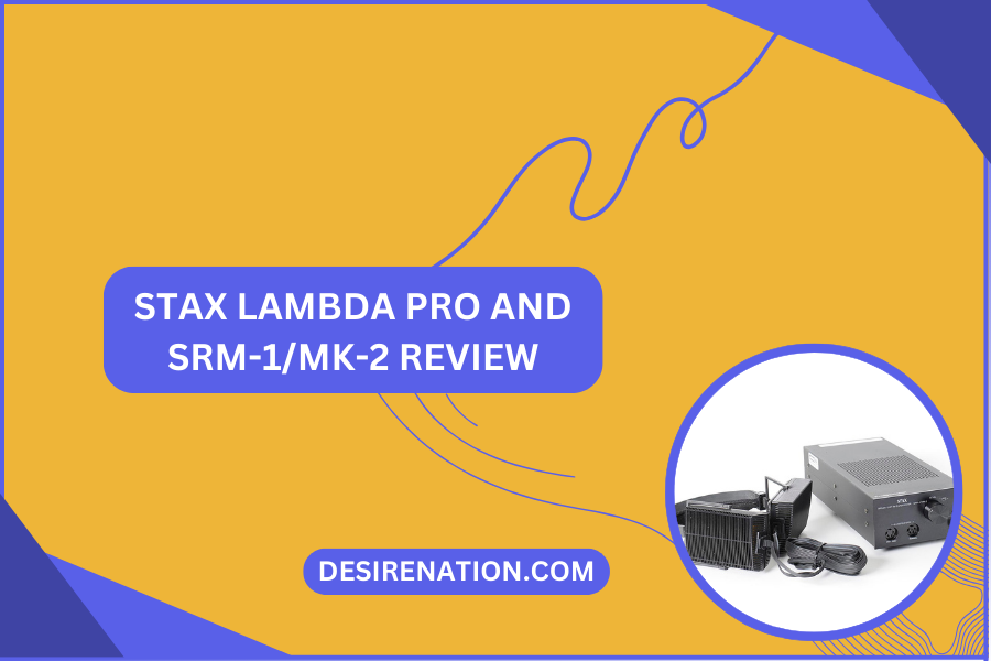 Stax Lambda Pro and SRM-1MK-2 Review