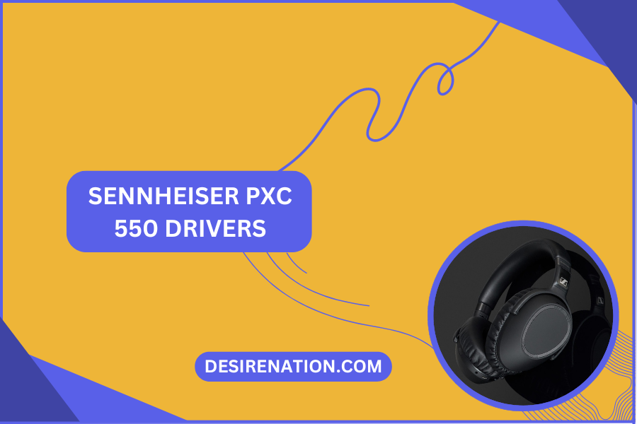 Sennheiser PXC 550 Drivers